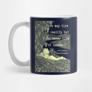 L. M. Montgomery quote: "You may tire of reality but you never tire of dreams." Mug